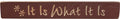 It Is What It Is Engraved Block 12" (Pack of 4)