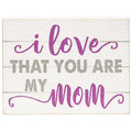I Love That You Are My Mom Block 6.5"x5" (Pack of 4)