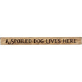 A Spoiled Dog Lives Here Engraved Block 18"  (Pack of 4)