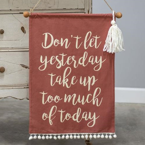*Don't Let Yesterday Fabric Wall Hanging